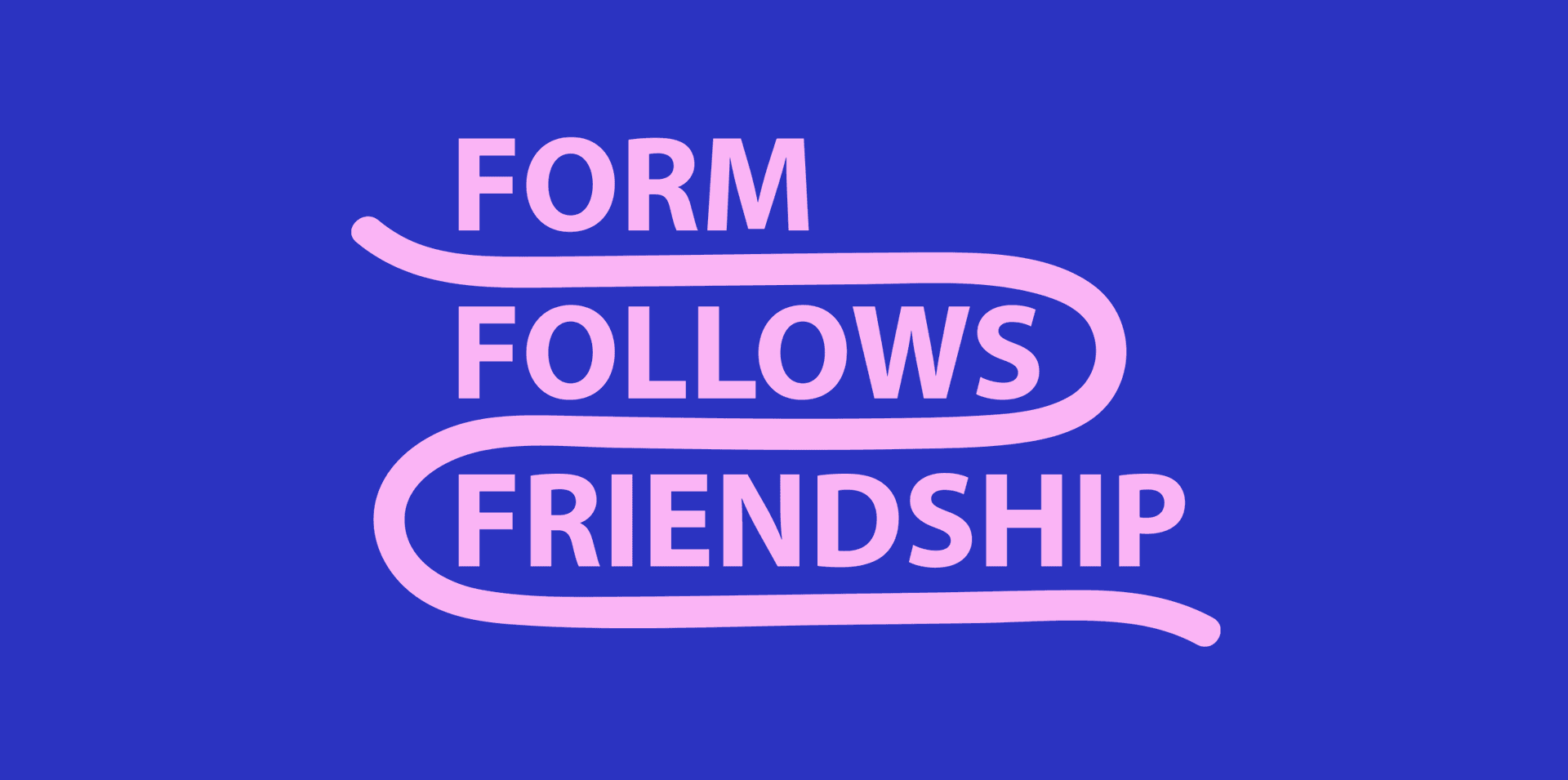 Flyer zu Form Follows Friendship